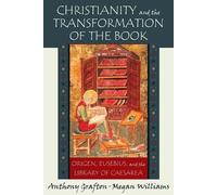 Christianity and the Transformation of the Book: Origen, Eusebius, and the Library of Caesarea: 0
