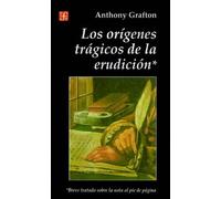 Anthony Grafton Origenes Tragicos de la Erudicion (Tascabile)