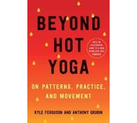 Anthony Grudin Kyle Ferguson Beyond Hot Yoga (Tascabile)