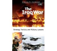Anthony H. Cordesman The Iraq War (Copertina rigida)
