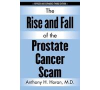 Anthony H Horan The Rise and Fall of the Prostate Cancer Scam (Tascabile)