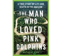 Anthony Ham The Man Who Loved Pink Dolphins (Tascabile)