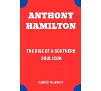 ANTHONY HAMILTON: The Rise of a Southern Soul Icon