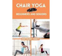 Anthony Hart Chair Yoga for Beginners and Seniors (Tascabile)