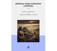 Anthony Hope Collection (LXXVII): Phroso Romance Sophy Kravonia Novel