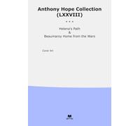 Anthony Hope Collection (LXXVIII): Helena Path Beaumaroy Home Wars