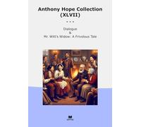 Anthony Hope Collection (XLVII): Dialogue Witt Widow Frivolous Tale