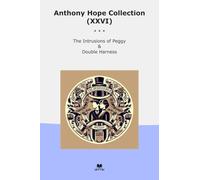 Anthony Hope Collection (XXVI): Intrusions Peggy Double Harness