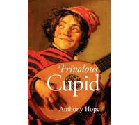 Anthony Hope Frivolous Cupid (Tascabile)