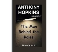 ANTHONY HOPKINS BIOGRAPHY: The Man Behind the Roles