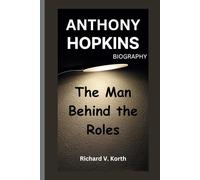 ANTHONY HOPKINS BIOGRAPHY: The Man Behind the Roles