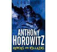 Anthony Horowitz Heroes and Villains (Tascabile) Legends