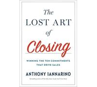 Anthony Iannarino The Lost Art Of Closing (Copertina rigida)