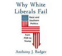 Anthony J. Badger Why White Liberals Fail (Copertina rigida)