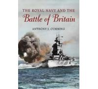 Anthony J. Cumming The Royal Navy and the Battle of Britain (Copertina rigida)