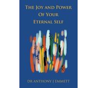 Anthony J Emmett The Joy and Power Of Your Eternal Self (Tascabile)