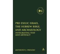 Anthony J. Fren Pre-Exilic Israel, the Hebrew Bible, and Arch (Copertina rigida)