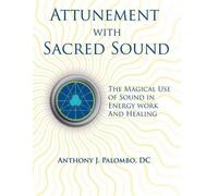 Anthony J Palom Attunement with Sacred Sound: The Magical Use of Sou (Tascabile)
