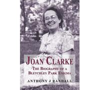 Anthony J Randa Joan Clarke - The biography of a Bletchley Park enig (Tascabile)