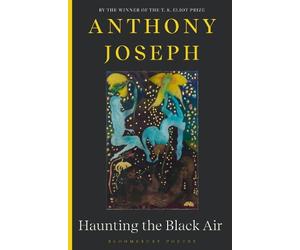 Anthony Joseph Haunting the Black Air (Tascabile)