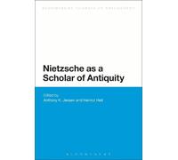 Anthony K. Jensen Nietzsche as a Scholar of Antiquity (Tascabile)