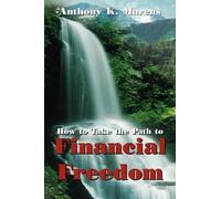 Anthony K. Marcus How to Take the Path to Financial Freedom (Tascabile)