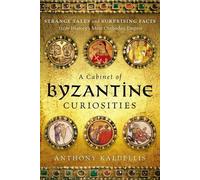 Anthony Kaldellis A Cabinet of Byzantine Curiosities (Copertina rigida)