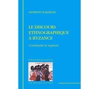 Anthony Kaldellis Le Discours Ethnographique a Byzance (Tascabile)