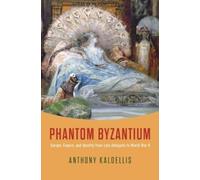 Anthony Kaldellis Phantom Byzantium (Copertina rigida)