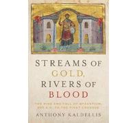 Anthony Kaldellis Streams of Gold, Rivers of Blood (Copertina rigida)