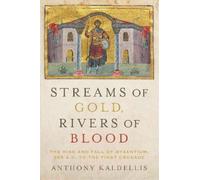 Anthony Kaldellis Streams of Gold, Rivers of Blood (Tascabile)