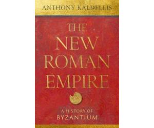 Anthony Kaldellis The New Roman Empire (Copertina rigida)