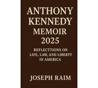 ANTHONY KENNEDY MEMOIR 2025: Reflections on Life, Law, and Liberty in America