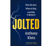 Jolted: Why We Quit, When to Stay and Why It Matters