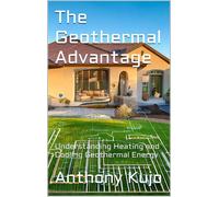 Anthony Kujo The Geothermal Advantage: Understanding Heating and Coo (Tascabile)