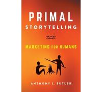 Anthony L Butler Primal Storytelling (Tascabile)