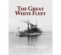 Anthony L Rantz The Great White Fleet (Tascabile)