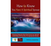 Anthony Langmartey How to Know You Have A Spiritual Spouse (Tascabile)