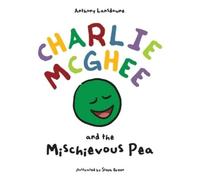 Anthony Lansdowne Charlie McGhee and the Mischievous Pea (Copertina rigida)