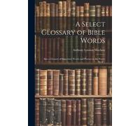 Anthony Lawson A Select Glossary of Bible Words; Also a Glossary of (Tascabile)