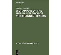 Anthony Liddico A Grammar of the Norman French of the Channel (Copertina rigida)