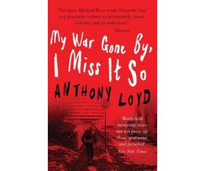 Anthony Loyd My War Gone By, I Miss It So (Tascabile)