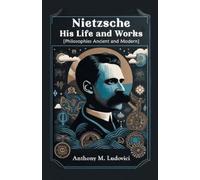 Anthony M Ludov Nietzsche His Life and Works[Philosophies Ancient an (Tascabile)