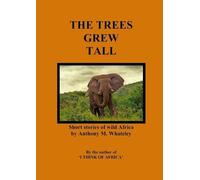 Anthony M. Whatele The Trees Grew Tall: Short stories of wild Afric (Tascabile)