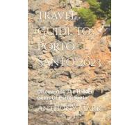 Anthony Mark Travel Guide To Porto-Santo 2023 (Tascabile)