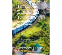 Anthony Mark Travel Guide To Tarragona 2023 (Tascabile)