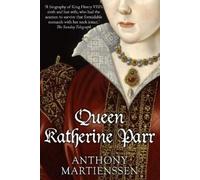 Anthony Martienssen Queen Katherine Parr (Tascabile) Uncovering the Tudors
