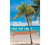 Anthony MC Laughlin How to Understand and Talk Like a Jamaican (Tascabile)