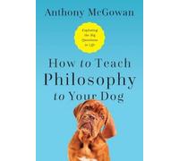 Anthony McGowan How to Teach Philosophy to Your Dog (Copertina rigida)