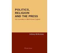 Anthony McNicholas Politics, Religion and the Press (Tascabile)